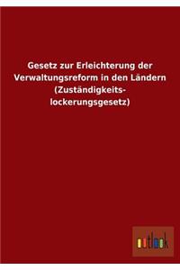 Gesetz Zur Erleichterung Der Verwaltungsreform in Den Landern (Zustandigkeitslockerungsgesetz)