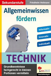 Allgemeinwissen fordern TECHNIK: Grundkenntnisse fachgerecht in kleinen Portionen vermitteln