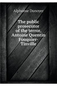 The Public Prosecutor of the Terror, Antoine Quentin Fouquier-Tinville