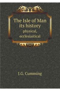 The Isle of Man its history physical, ecclesiastical