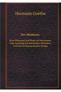 Der Obstbaum, Seine Pflanzung Und Pflege ALS Hochstamm