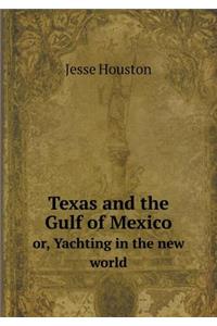 Texas and the Gulf of Mexico Or, Yachting in the New World
