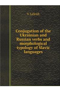 Conjugation of the Ukrainian and Russian Verbs and Morphological Typology of Slavic Languages