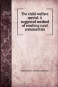 child-welfare special. A suggested method of reaching rural communities