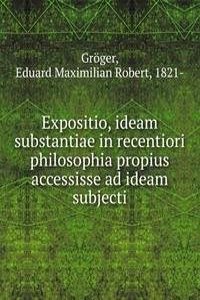 Expositio, ideam substantiae in recentiori philosophia propius accessisse ad ideam subjecti