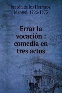 ERRAR LA VOCACI  N COMEDIA EN TRES ACTO