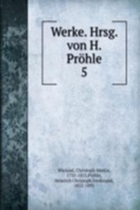 Werke. Hrsg. von H. Prohle