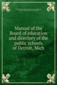 Manual of the Board of education and directory of the public schools of Detroit, Mich