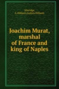 Joachim Murat Marshal of France and King of Naples