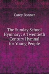 Sunday School Hymnary: A Twentieth Century Hymnal for Young People