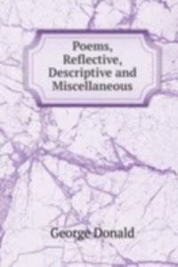 Poems, Reflective, Descriptive and Miscellaneous