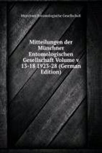 Mitteilungen der Munchner Entomologischen Gesellschaft Volume v 13-18 1923-28 (German Edition)