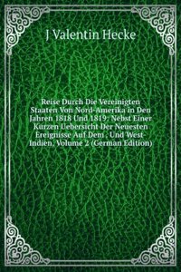 Reise Durch Die Vereinigten Staaten Von Nord-Amerika in Den Jahren 1818 Und 1819: Nebst Einer Kurzen Uebersicht Der Neuesten Ereignisse Auf Dem . Und West-Indien, Volume 2 (German Edition)