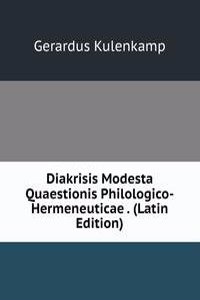 Diakrisis Modesta Quaestionis Philologico-Hermeneuticae . (Latin Edition)