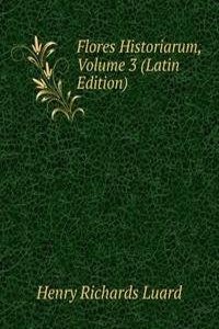 Flores Historiarum, Volume 3 (Latin Edition)