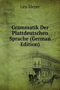 Grammatik Der Plattdeutschen Sprache (German Edition)