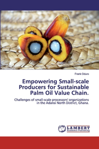 Empowering Small-scale Producers for Sustainable Palm Oil Value Chain.