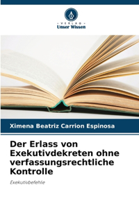 Erlass von Exekutivdekreten ohne verfassungsrechtliche Kontrolle