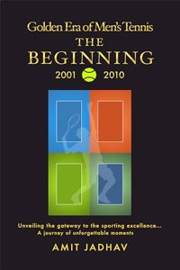 Golden Era of Men's Tennis: The Beginning 2001-2010 | Rallying Greatness: Icons, Rivalries, and the Golden Decade of Men's Tennis