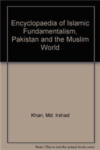 Encyclopaedia of Islamic Fundamentalism Pakistan and the Muslim World