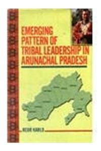 Emerging Pattern of Tribal Leadership in Arunachal Pradesh