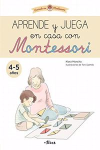 Creciendo con Montessori. Cuadernos de actividades - Aprende y juega en casa con Montessori (4-5 anos): Cuaderno de actividades para reforzar el aprendizaje