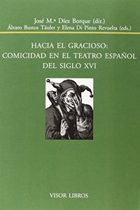 HACIA EL GRACIOSO: COMICIDAD EN EL TEATRO ESPANOL DEL SIGLO XVI