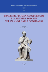 Francesco Domenico Guerrazzi E La Sinistra Toscana Nei 150 Anni Dalla Scomparsa