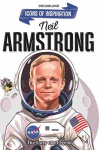 Neil Armstrong Icons of Inspiration Illustrated Biography for Kids Age 6 - 12 Years