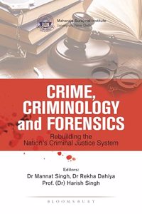 Crime, Criminology and Forensics: Rebuilding the Nations Criminal Justice System