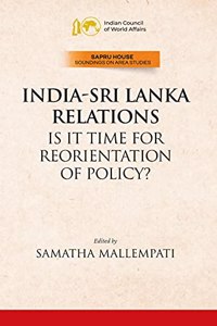 India-Sri lanka Relations Is it Time for Reorientation of Policy?