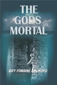 Gods Are Mortal