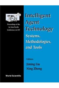 Intelligent Agent Technology: Systems, Methodologies and Tools - Proceedings of the 1st Asia-Pacific Conference on Intelligent Agent Technology (Iat '99)