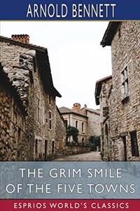 Grim Smile of the Five Towns (Esprios Classics)