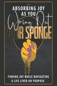 Absorbing Joy While Wringing Out Your Sponge