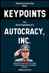 Reflective Exercise Book (Keypoints) for Anne Applebaum's Autocracy INC