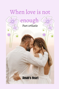 When Love Is Not Enough Part 2 #Katie