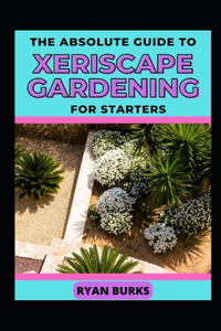 The Absolute Guide To Xeriscape Gardening For Starters