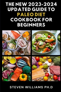 New 2023-2024 Updated Guide to Paleo Diet Cookbook for Beginners