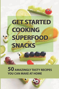 Get Started Cooking Superfood Snacks