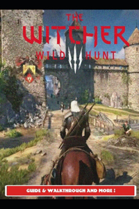 Witcher 3 Wild Hunt Guide & Walkthrough and MORE !