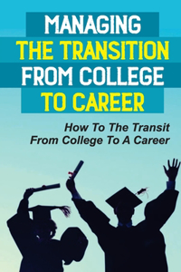 Managing The Transition From College To Career