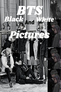 BTS Black And White Pictures: bts photo book - unofficial book for army - bts fans and lovers - bts book - unlimited bts book - bangtan