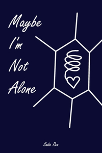 Maybe I'm Not Alone