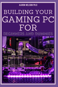 Building Your Gaming PC for Beginners and Dummies