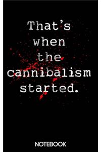 That's When the Cannibalism Started