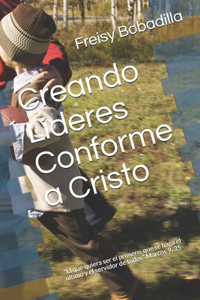 Creando Lideres Conforme a Cristo