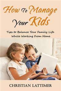How to Manage Your Kids