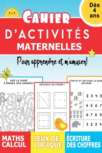 Cahier d'activités Maternelles dès 4 ans pour apprendre et m'amuser! Maths calcul Jeux de logique Ecriture des chiffres