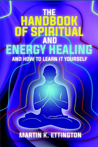 The Handbook of Spiritual and Energy Healing